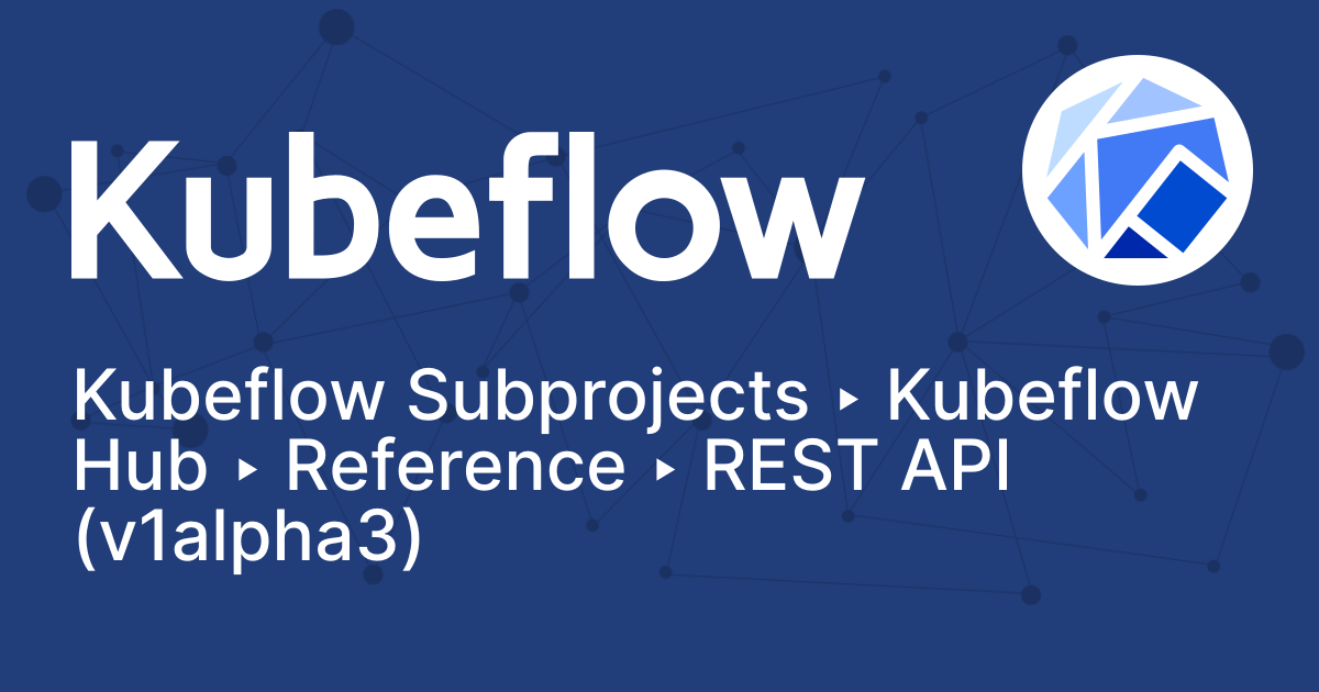 REST API (v1alpha3) | Kubeflow